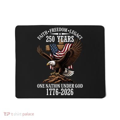 250 Years Faith Freedom Legacy Eagle 250th Anniversary Mousepad