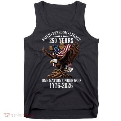 250 Years Faith Freedom Legacy Eagle 250th Anniversary Tank Top
