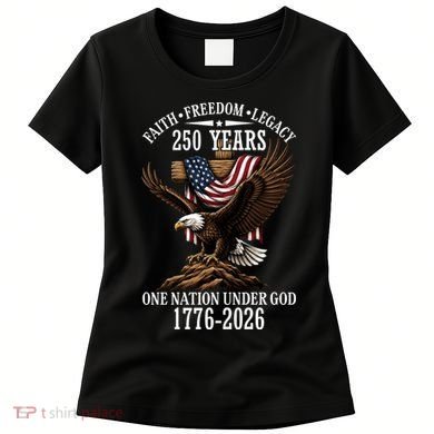 250 Years Faith Freedom Legacy Eagle 250th Anniversary Women's T-Shirt