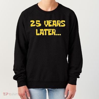 25 Years Later Funny Millennial 25th Birthday Gift Women's Sweatshirt