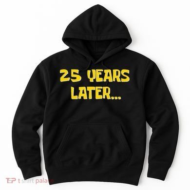 25 Years Later Funny Millennial 25th Birthday Gift Hoodie
