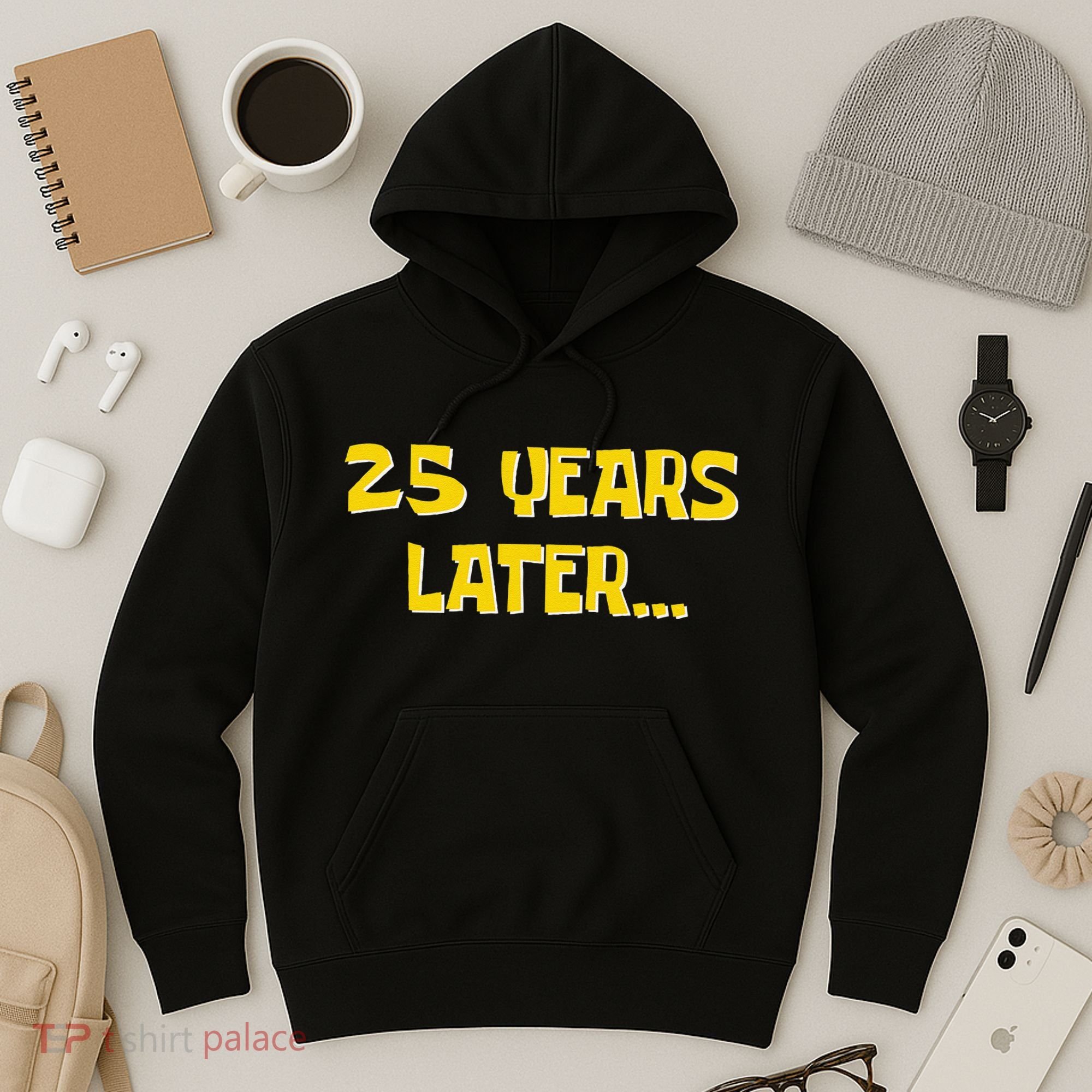 25 Years Later Funny Millennial 25th Birthday Gift Hoodie