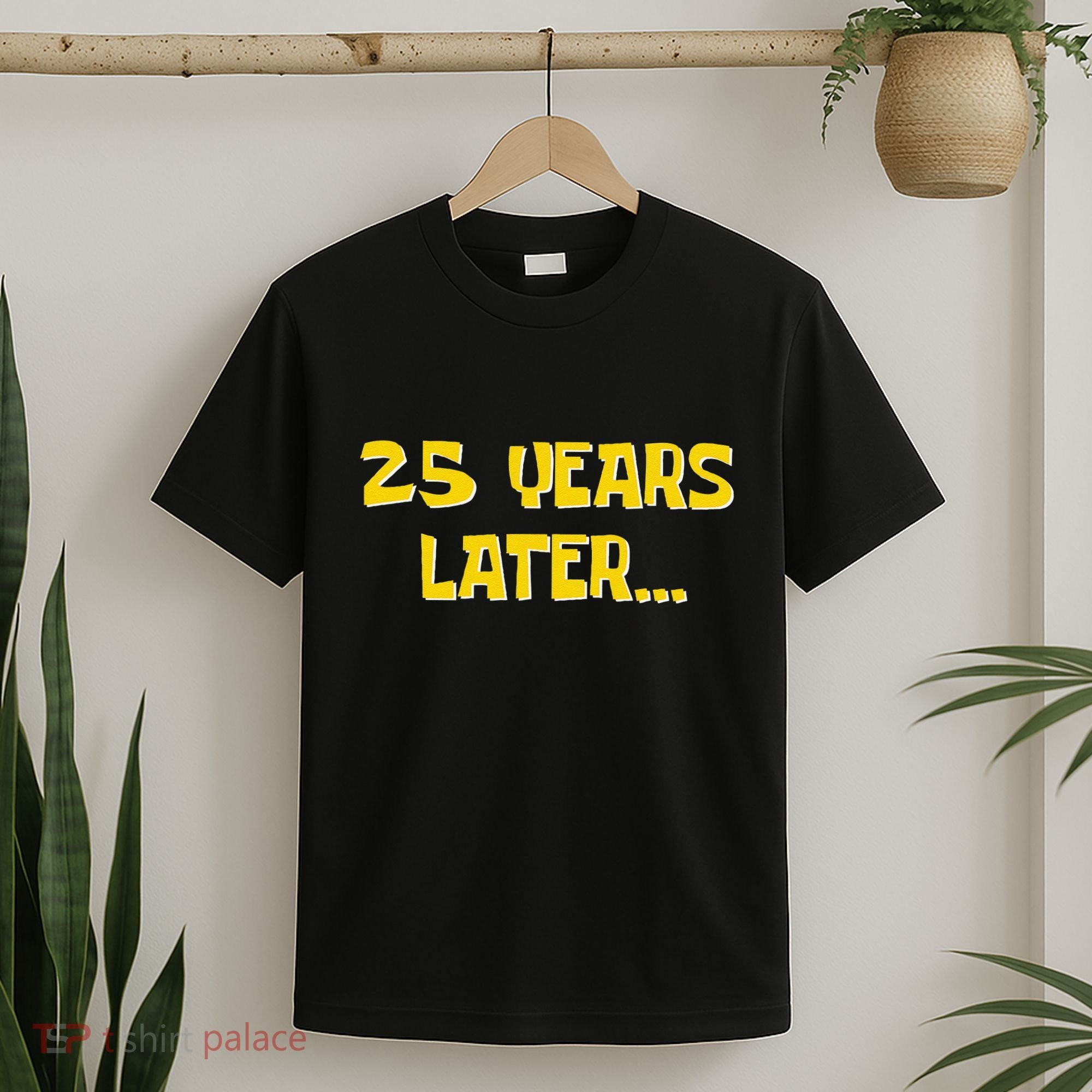 25 Years Later Funny Millennial 25th Birthday Gift T-Shirt