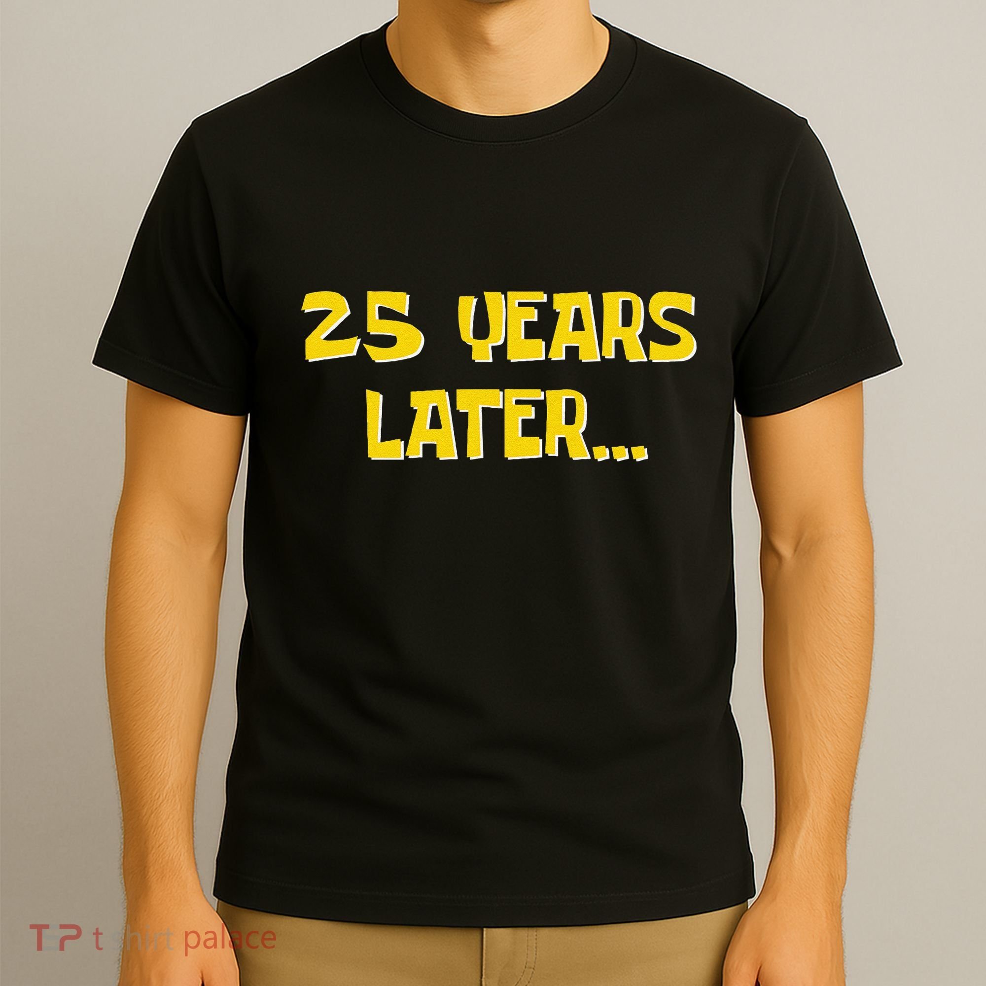 25 Years Later Funny Millennial 25th Birthday Gift T-Shirt