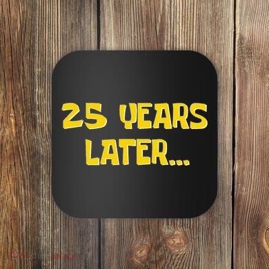 25 Years Later Funny Millennial 25th Birthday Gift Coaster
