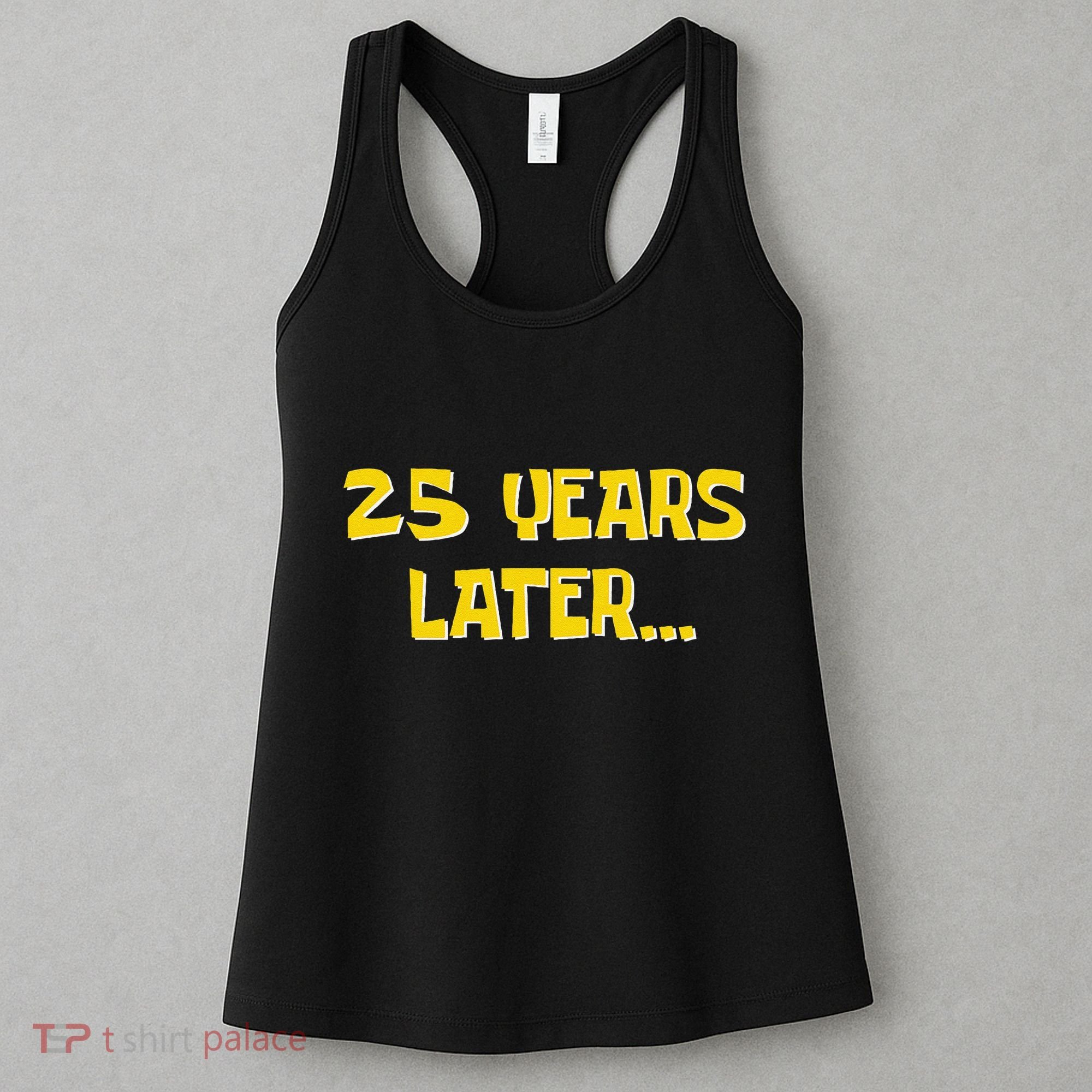 25 Years Later Funny Millennial 25th Birthday Gift Women's Tank Top