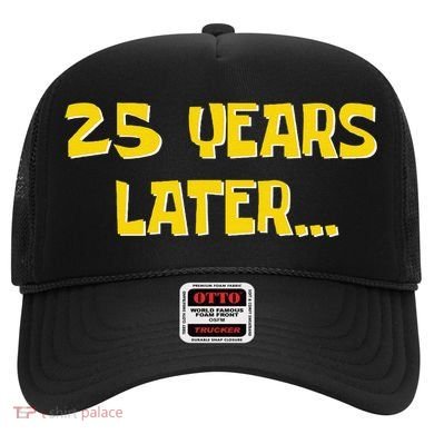 25 Years Later Funny Millennial 25th Birthday Gift Hat