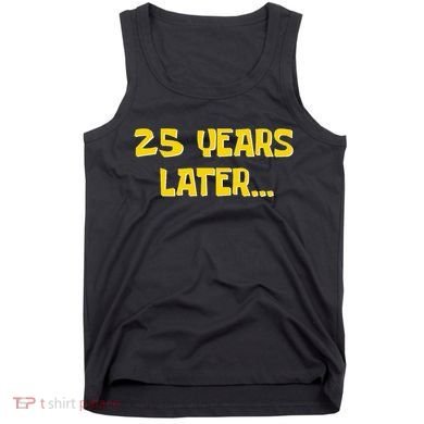 25 Years Later Funny Millennial 25th Birthday Gift Tank Top