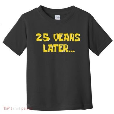 25 Years Later Funny Millennial 25th Birthday Gift Toddler T-Shirt