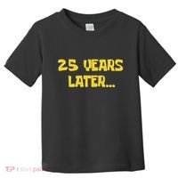 25 Years Later Funny Millennial 25th Birthday Gift Toddler T-Shirt thumb 0