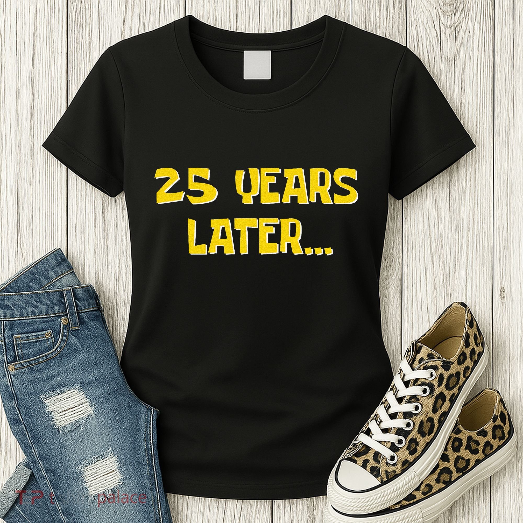 25 Years Later Funny Millennial 25th Birthday Gift Women's T-Shirt