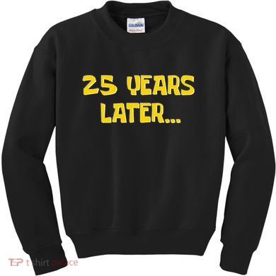 25 Years Later Funny Millennial 25th Birthday Gift Kids Sweatshirt