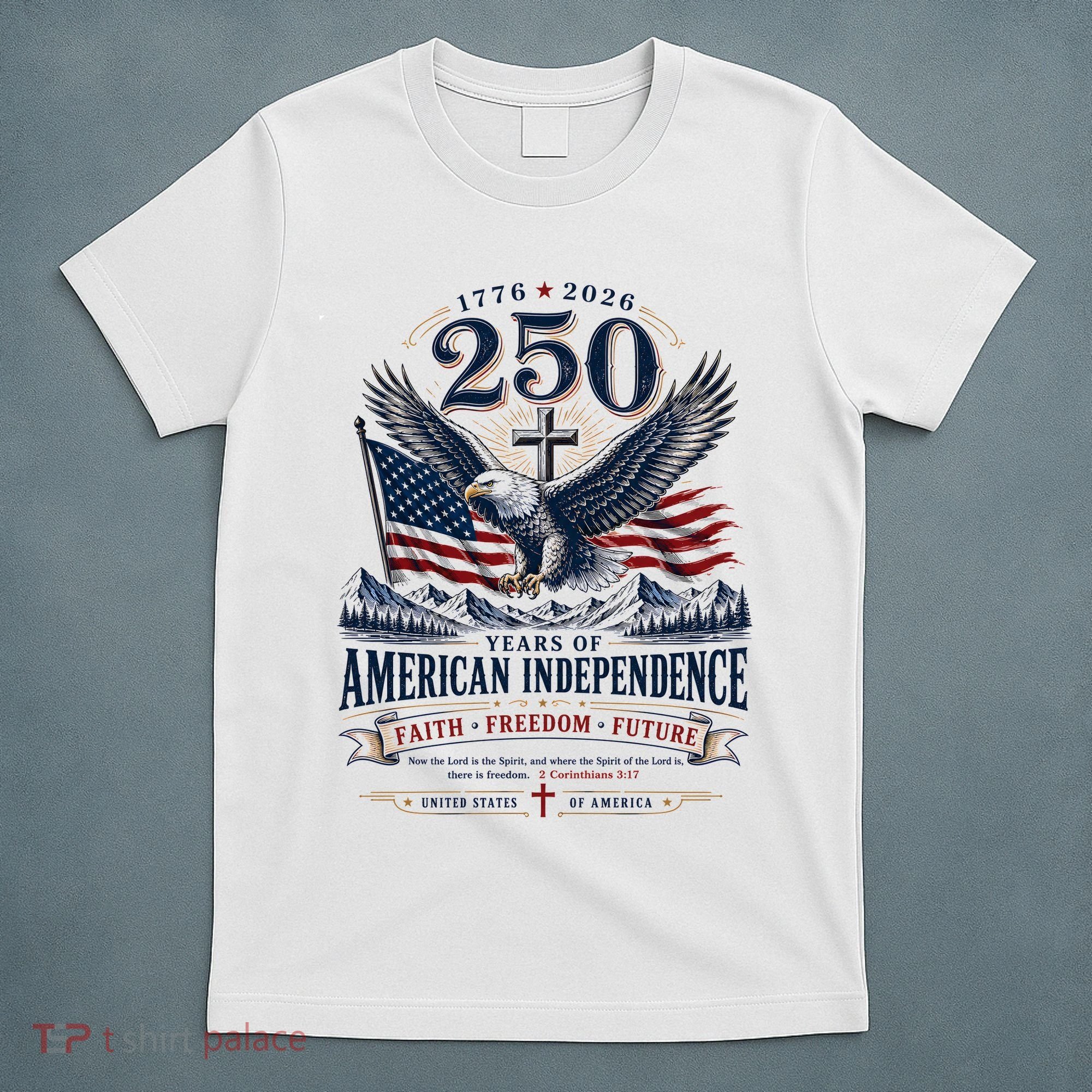 250 Years Of American Independence Christian Faith Freedom T-Shirt