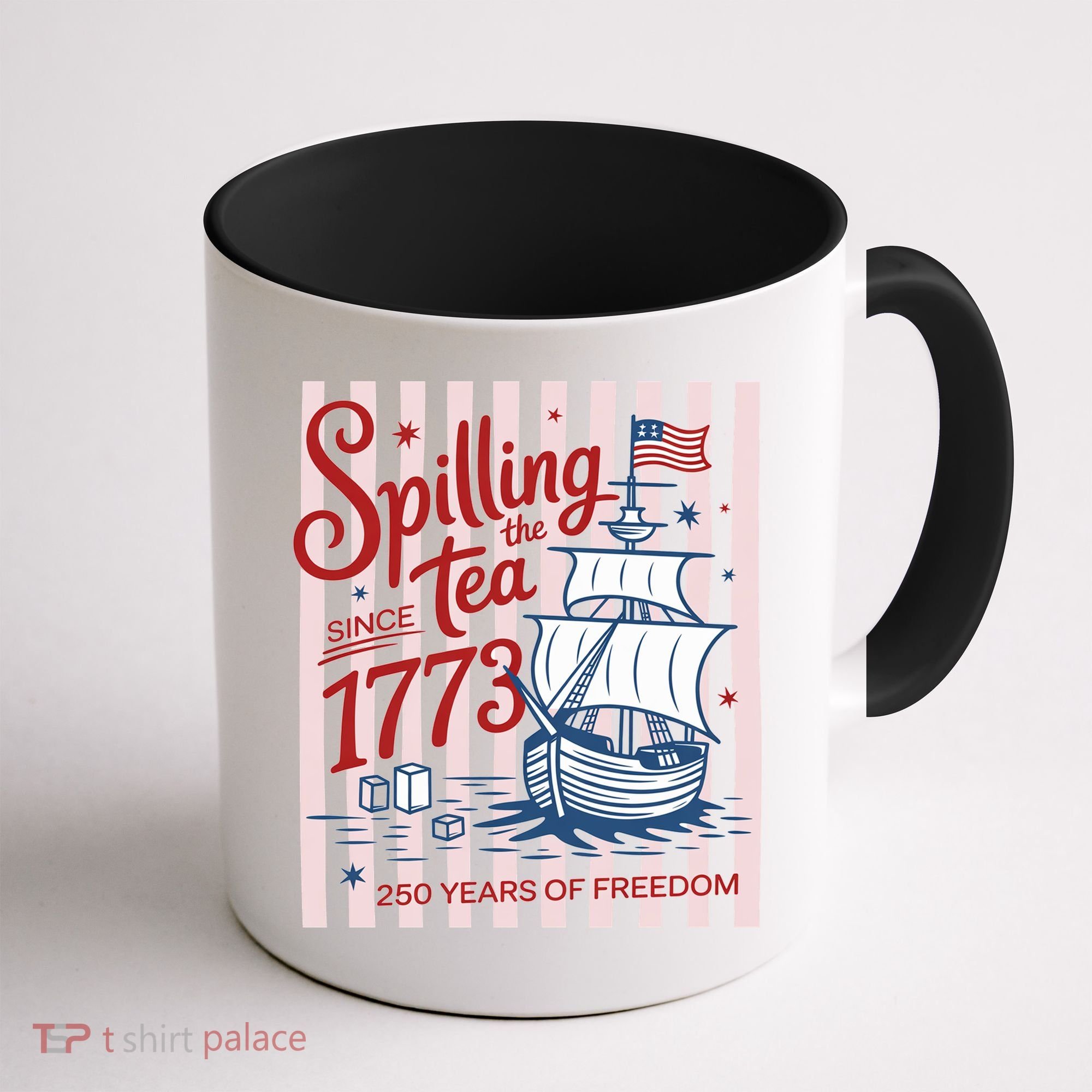 250 Years Of Freedom Spilling The Tea Since 1773 Coffee Mug