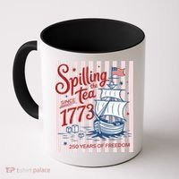 250 Years Of Freedom Spilling The Tea Since 1773 Coffee Mug thumb 0