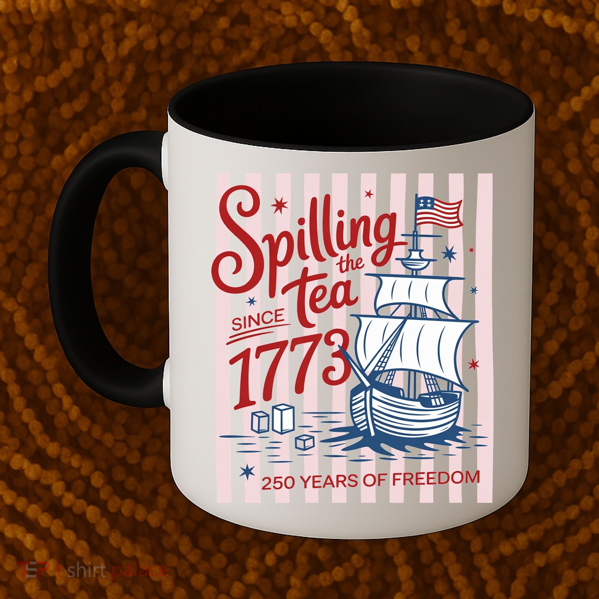 250 Years Of Freedom Spilling The Tea Since 1773 Coffee Mug