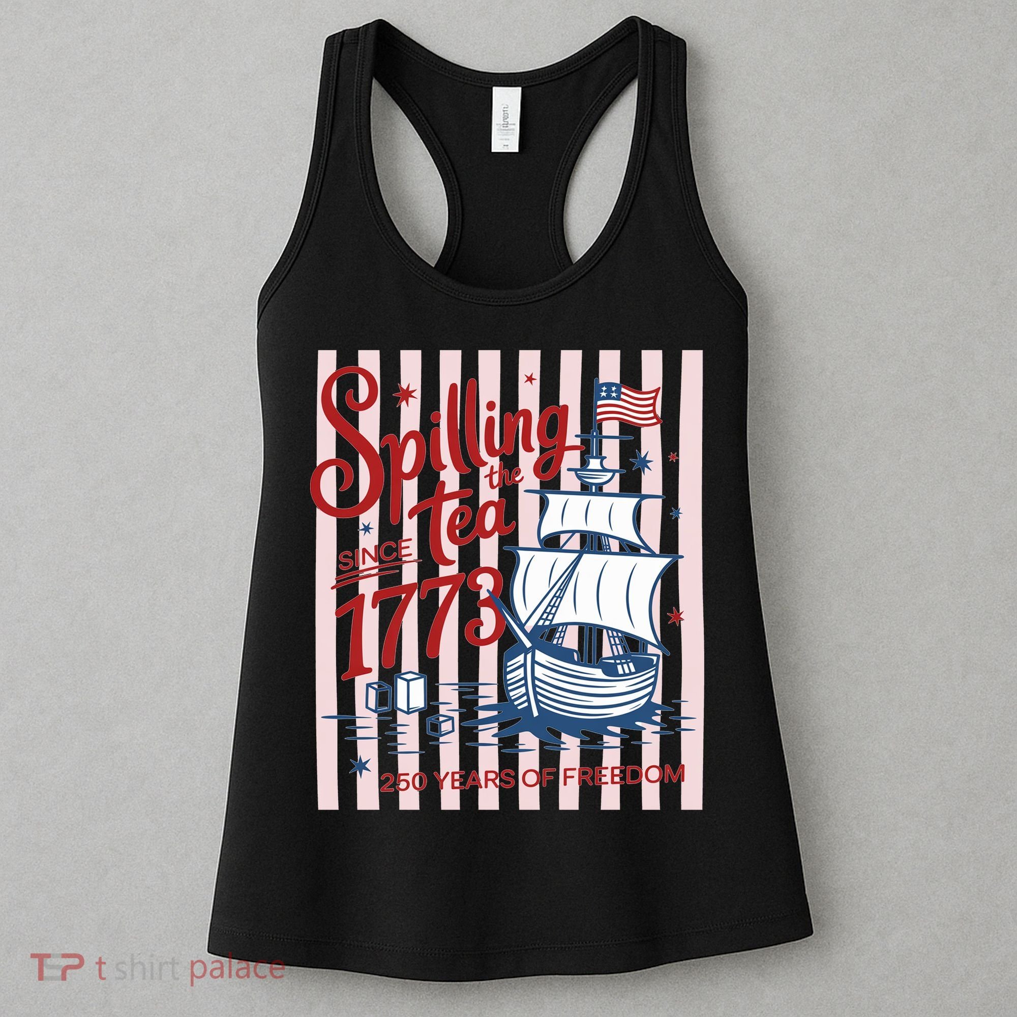 250 Years Of Freedom Spilling The Tea Since 1773 Women's Tank Top