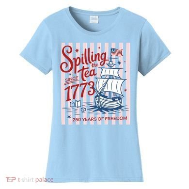250 Years Of Freedom Spilling The Tea Since 1773 Women's T-Shirt