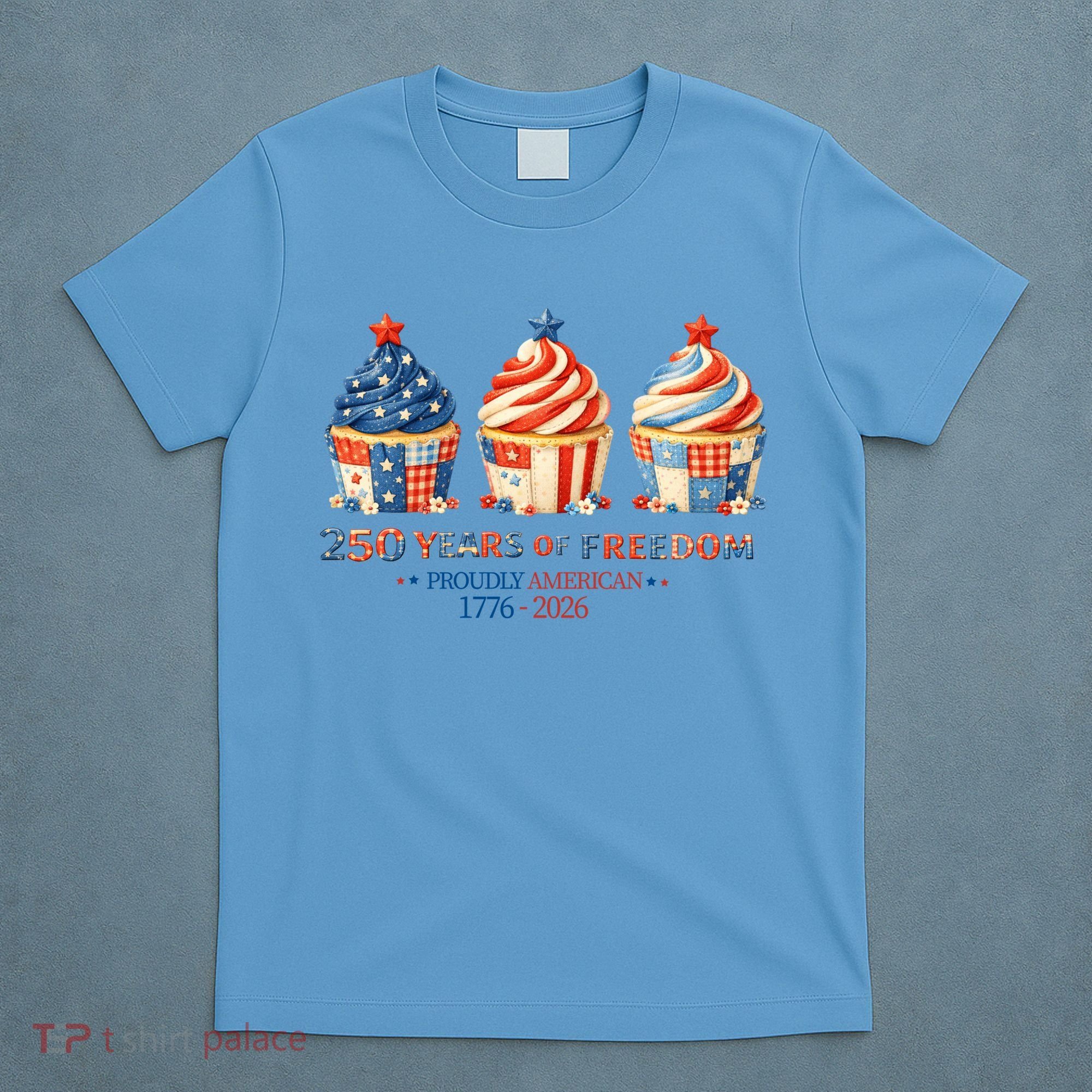 250 Years Of Freedom Proudly American 1776-2026 Cute Patriotic USA Cupcakes T-Shirt