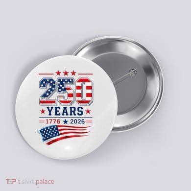 250 Years Of America 1776-2026 Patriotic Celebration Button