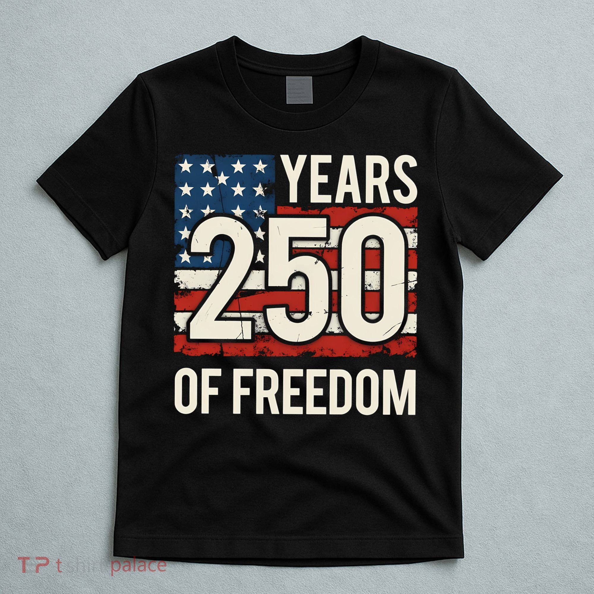 250 Years Of Freedom America 250th Birthday T-Shirt