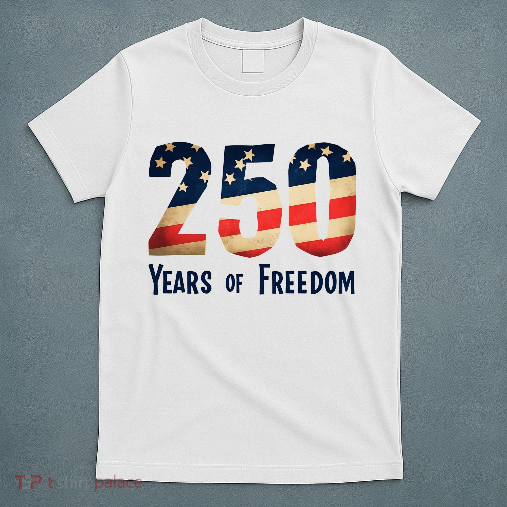 250 Years Of Freedom America's Birthday 250th T-Shirt