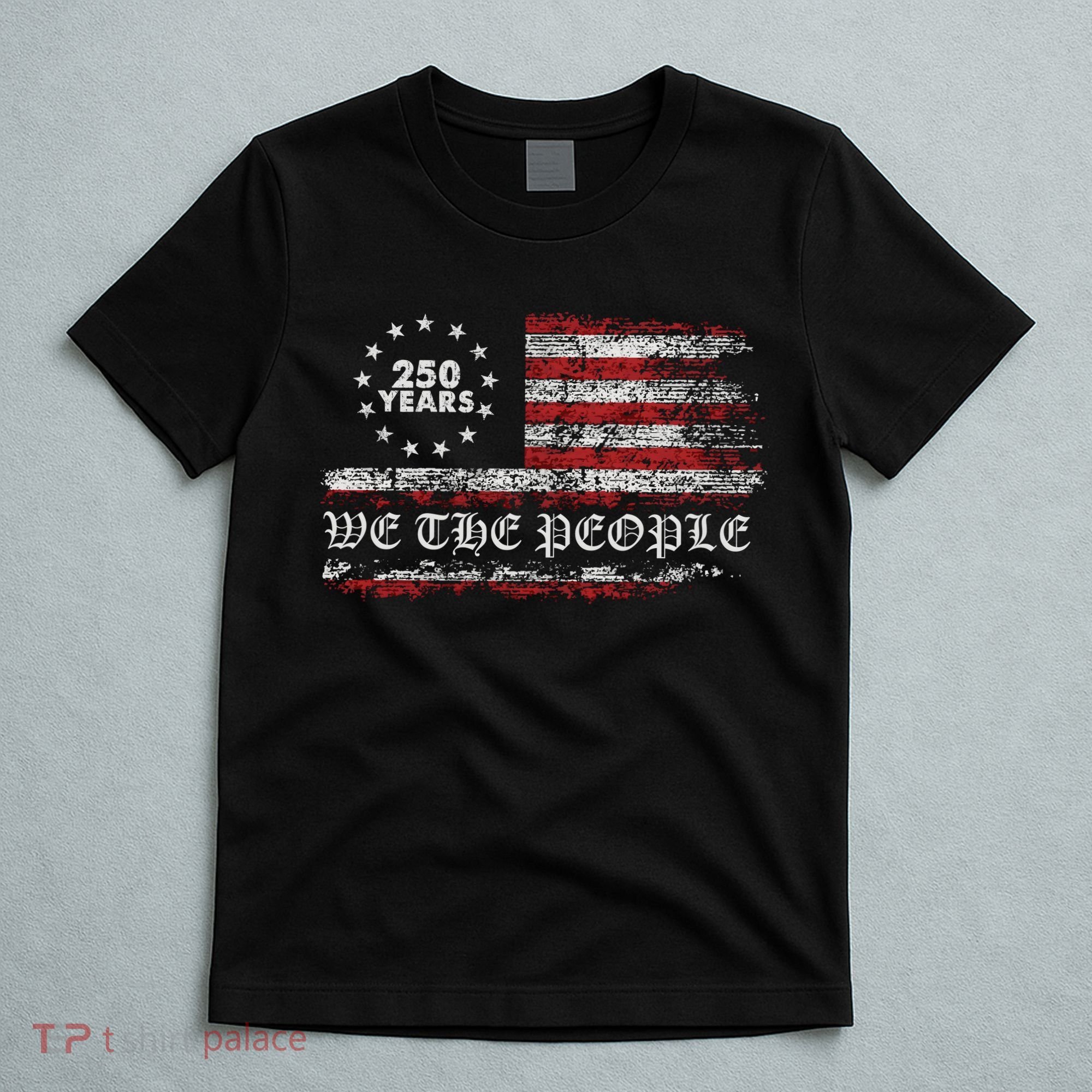 250 Years Patriotic We The People Flag America 250th Anniversary T-Shirt