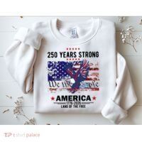 250 Years Strong 4th Of July American 250th Anniversary Sweatshirt thumb 2