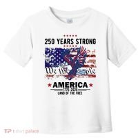 250 Years Strong 4th Of July American 250th Anniversary Toddler T-Shirt thumb 0