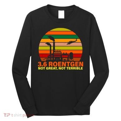 3.6 Roentgen Not Great, Not Terrible Long Sleeve Shirt