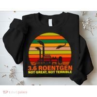 3.6 Roentgen Not Great, Not Terrible Sweatshirt thumb 2