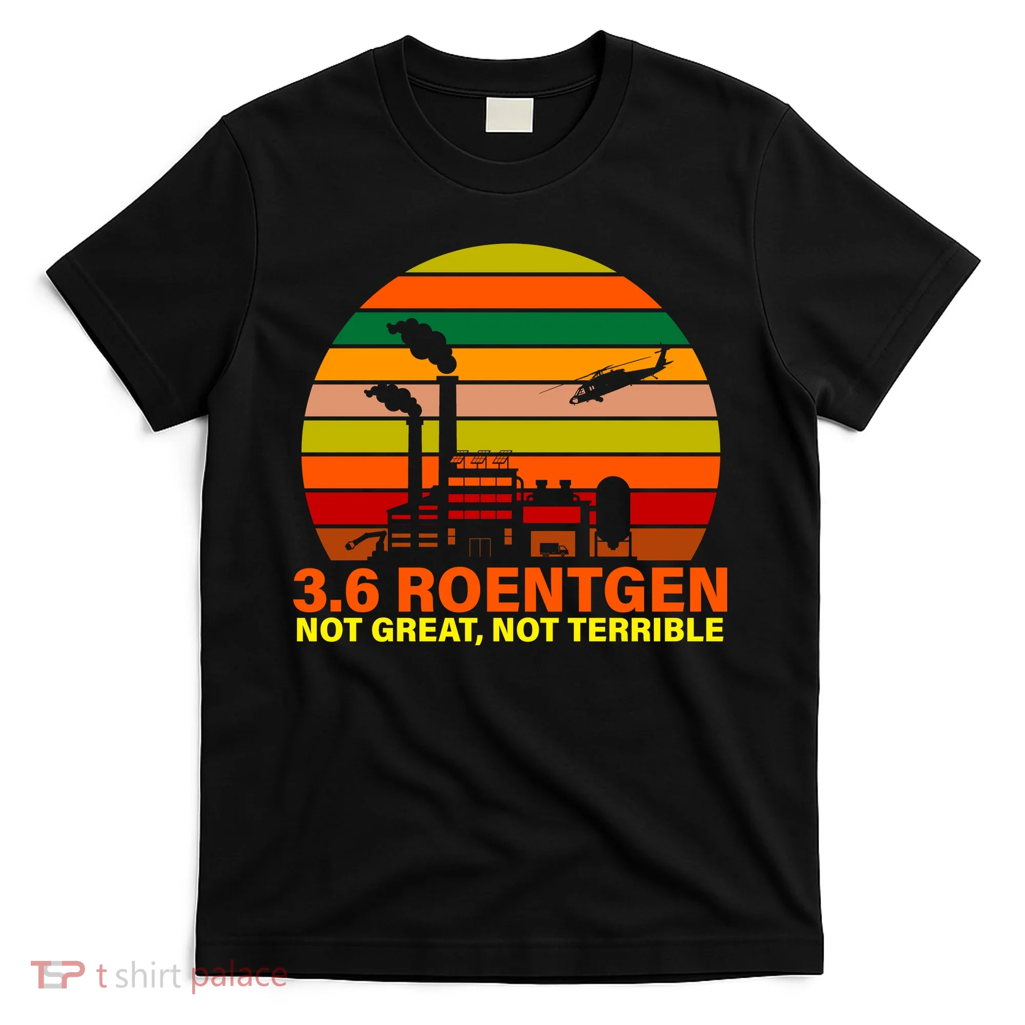3.6 Roentgen Not Great, Not Terrible T-Shirt