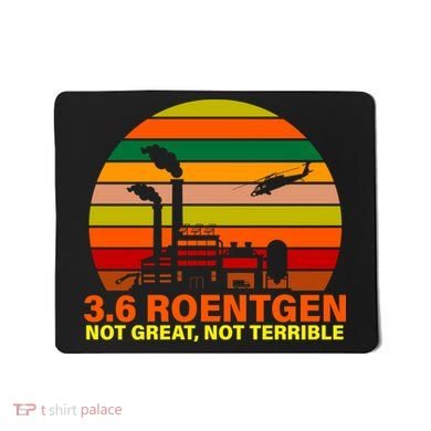 3.6 Roentgen Not Great, Not Terrible Mousepad