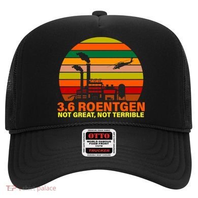 3.6 Roentgen Not Great, Not Terrible Hat
