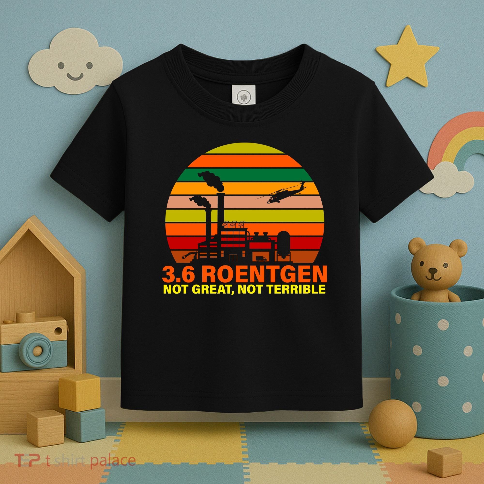 3.6 Roentgen Not Great, Not Terrible Toddler T-Shirt