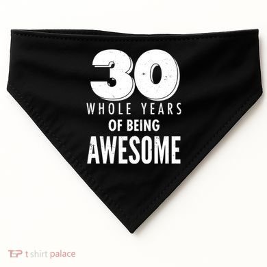 30 Whole Years Of Being Awesome Birthday USA-Made Doggie Bandana
