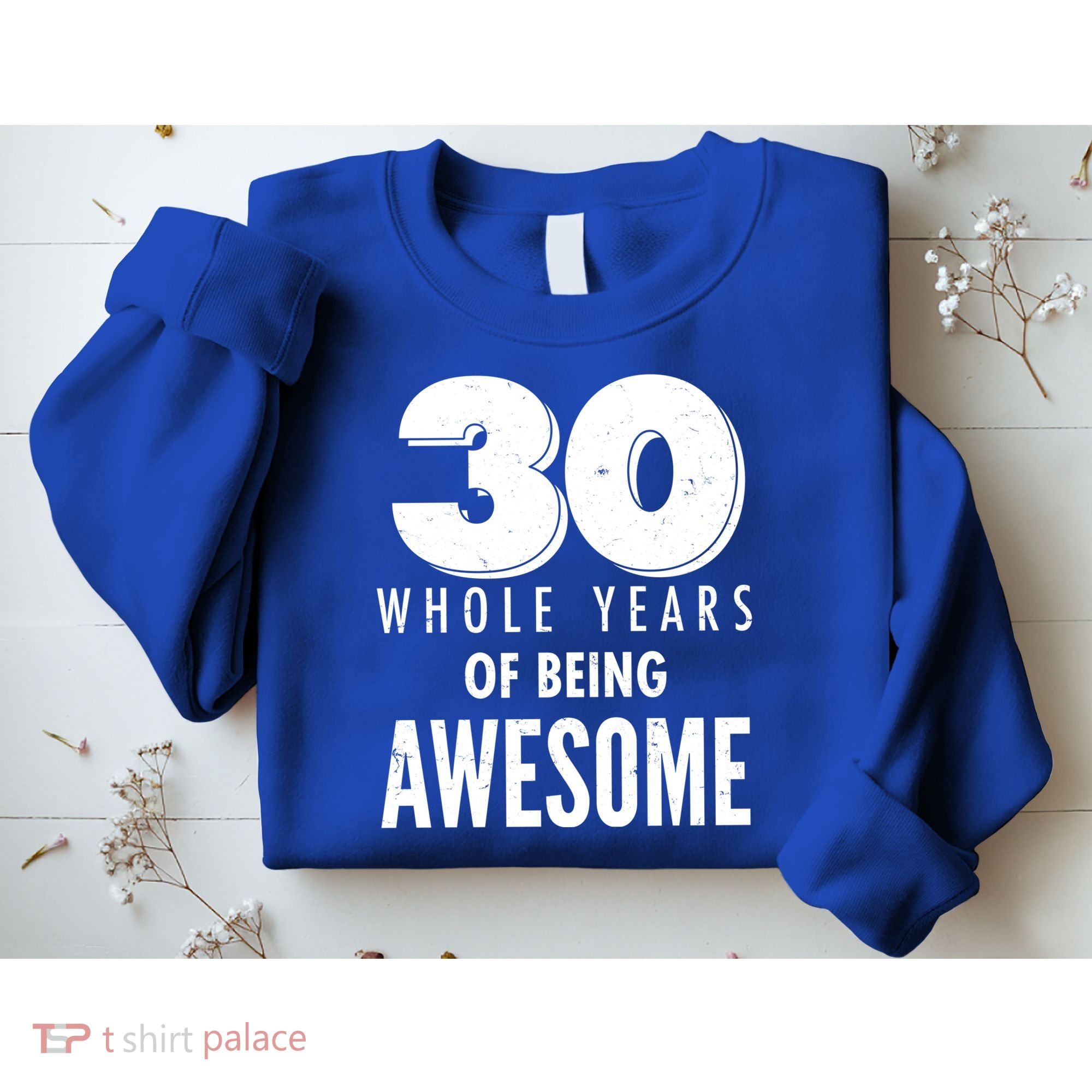 30 Whole Years Of Being Awesome Birthday Sweatshirt