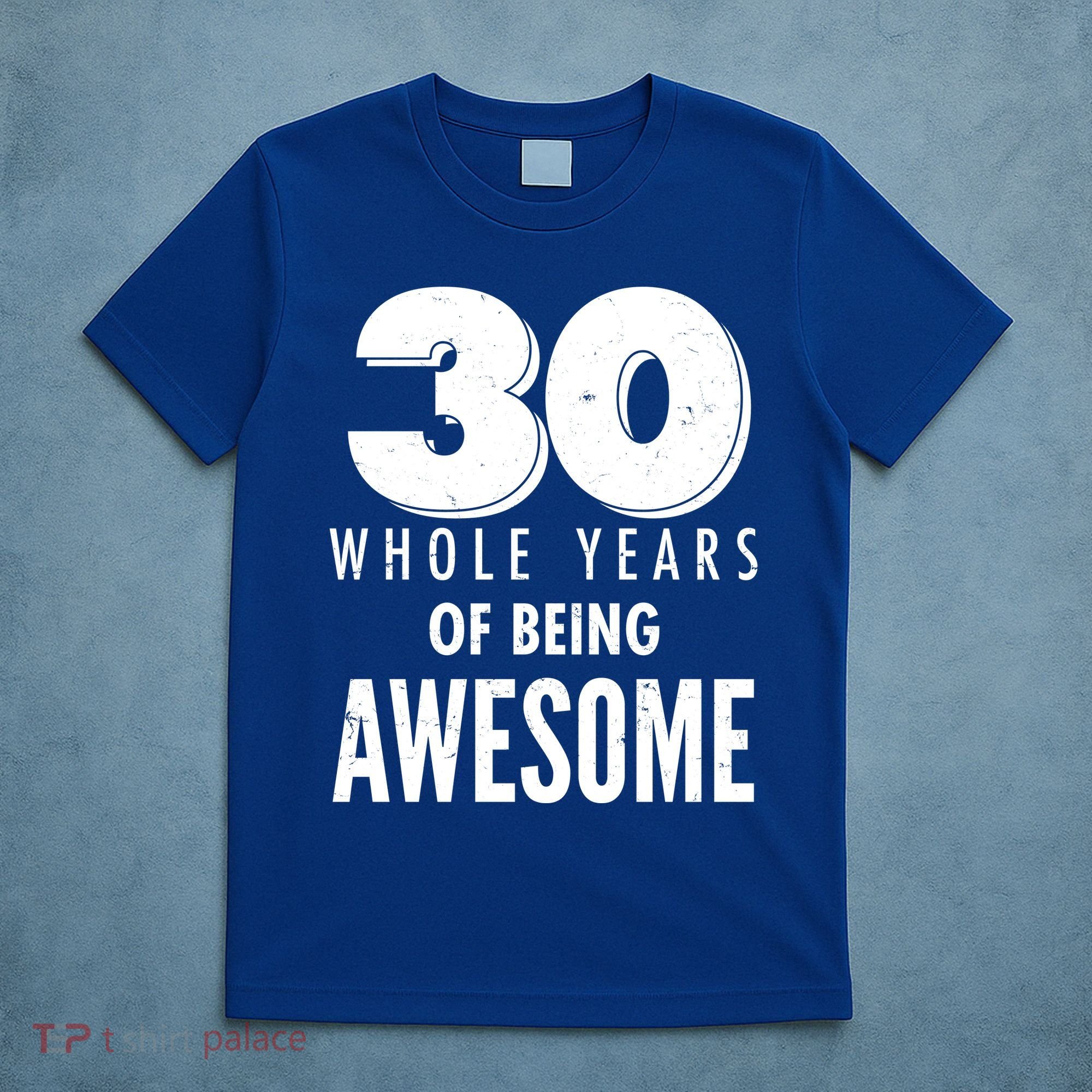 30 Whole Years Of Being Awesome Birthday T-Shirt