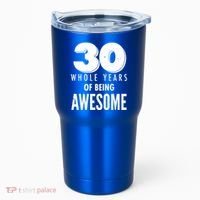30 Whole Years Of Being Awesome Birthday Tumbler thumb 0
