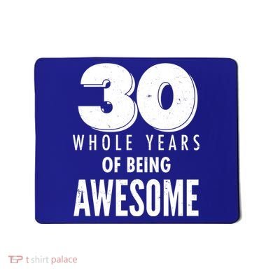 30 Whole Years Of Being Awesome Birthday Mousepad