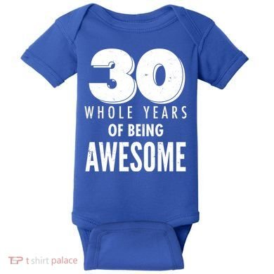 30 Whole Years Of Being Awesome Birthday Baby Bodysuit