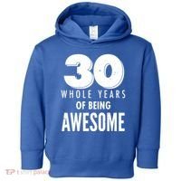 30 Whole Years Of Being Awesome Birthday Toddler Hoodie thumb 0