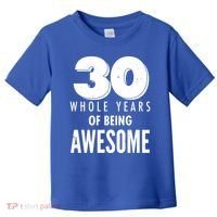 30 Whole Years Of Being Awesome Birthday Toddler T-Shirt thumb 0