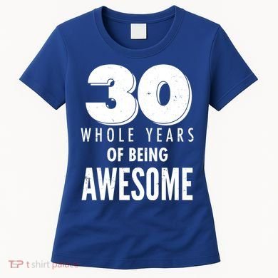 30 Whole Years Of Being Awesome Birthday Women's T-Shirt