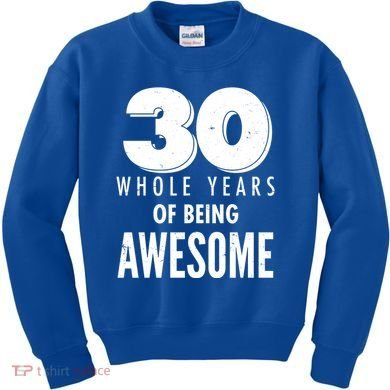 30 Whole Years Of Being Awesome Birthday Kids Sweatshirt