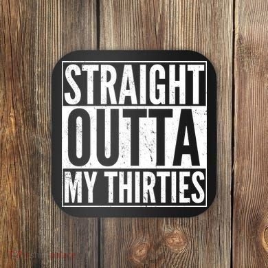 30th Birthday - Straight Outta My Thirties Coaster