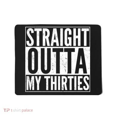 30th Birthday - Straight Outta My Thirties Mousepad
