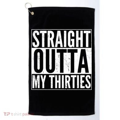 30th Birthday - Straight Outta My Thirties Golf Towel