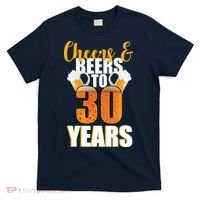 30th Birthday Cheers & Beers To 30 Years T-Shirt thumb 0