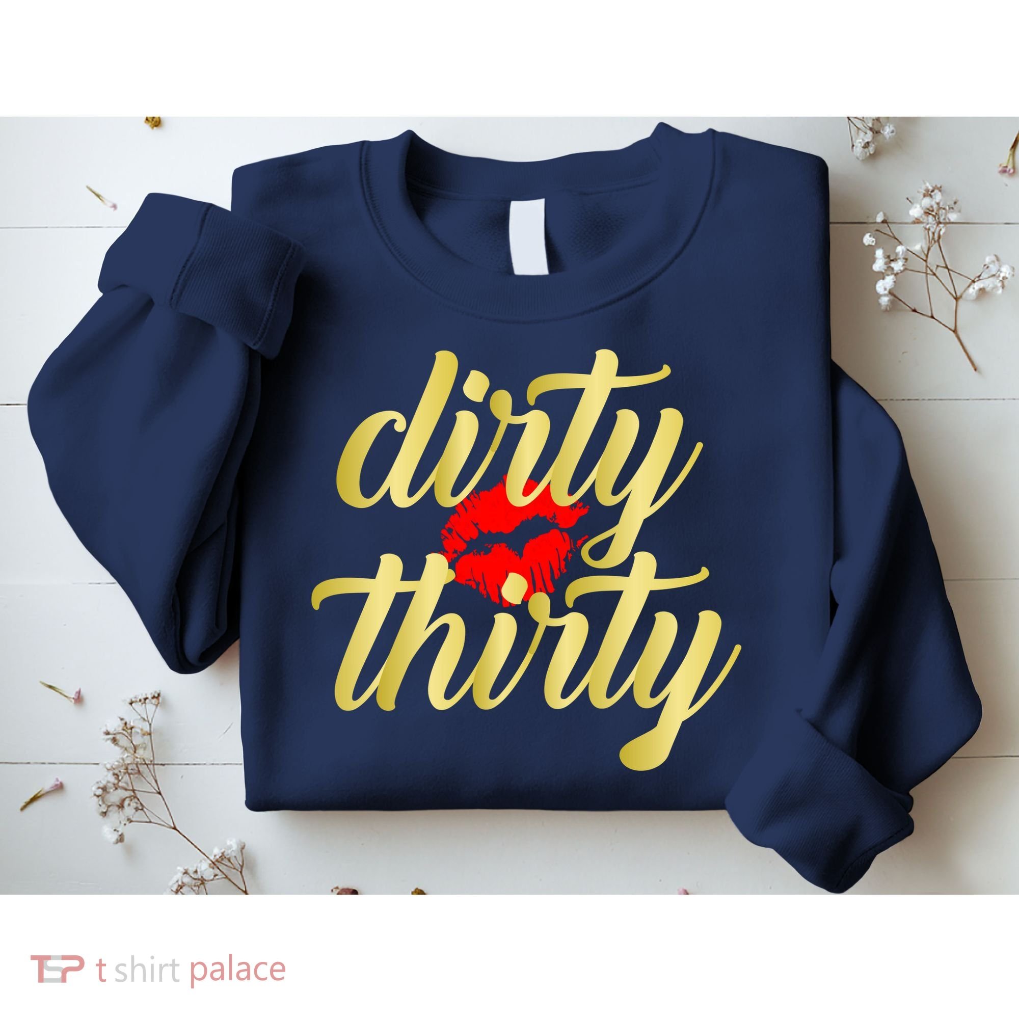 30th Birthday Dirty Thirty Limited Edition Sweatshirt